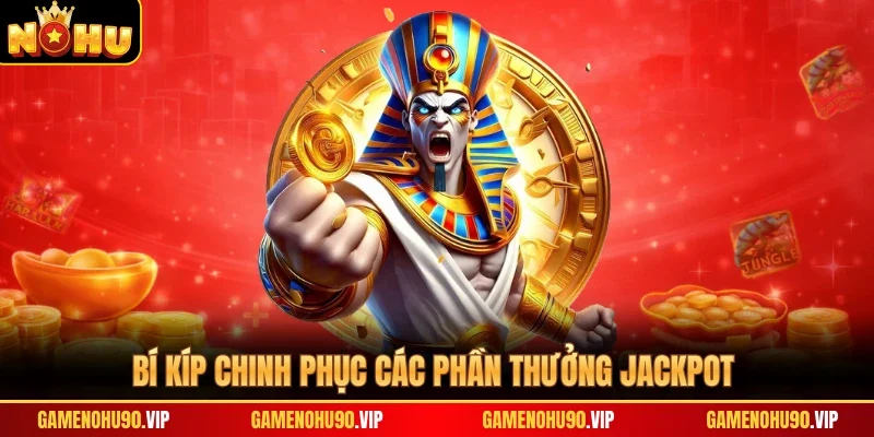 Bí kíp chinh phục các phần thưởng Jackpot