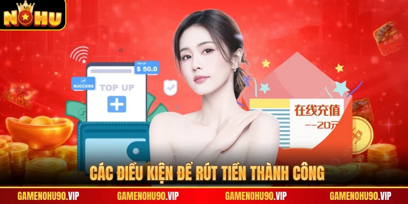 Các điều kiện để rút tiền thành công