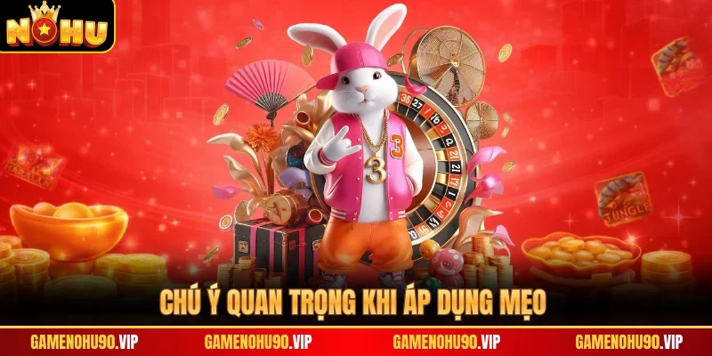 Chú ý quan trọng khi áp dụng mẹo