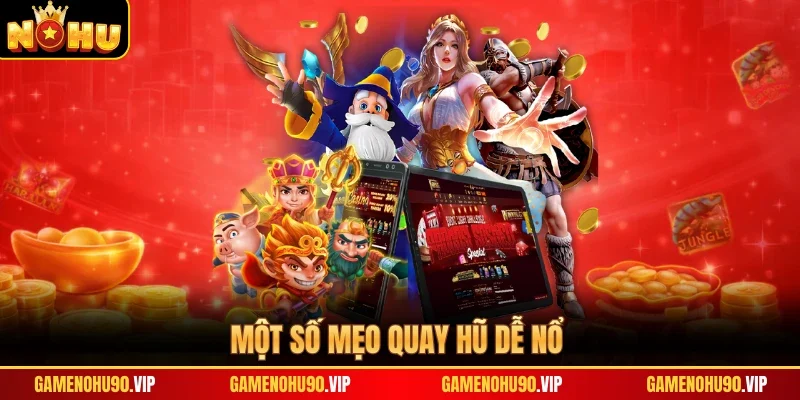 Một số mẹo quay hũ dễ nổ