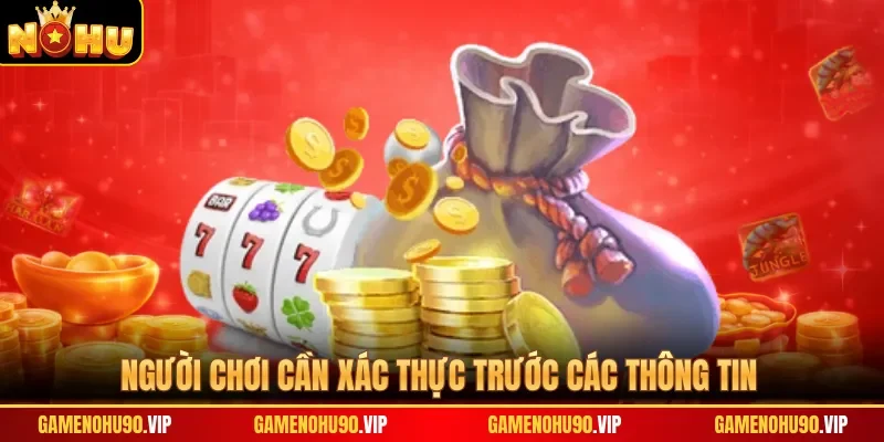 Người chơi cần xác thực trước các thông tin