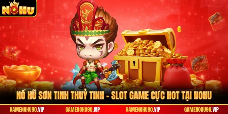 Nổ Hũ Sơn Tinh Thuỷ Tinh