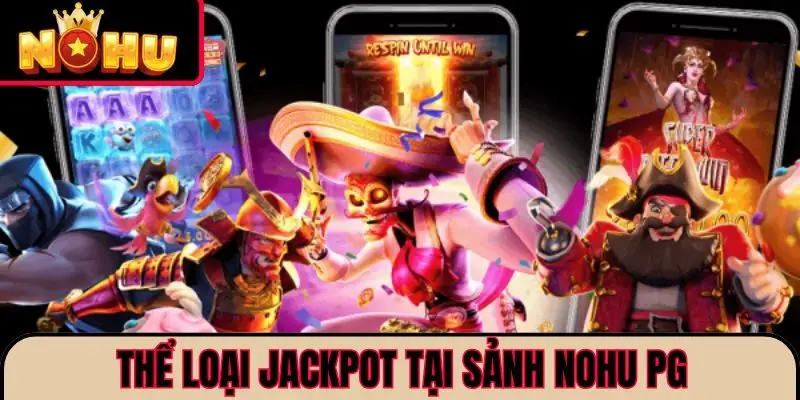 Thể loại Jackpot tại sảnh NOHU PG