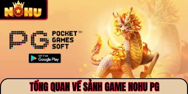 Tổng quan về sảnh game NOHU PG